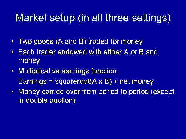 Market setup (in all three settings) • Two goods (A and B) traded for