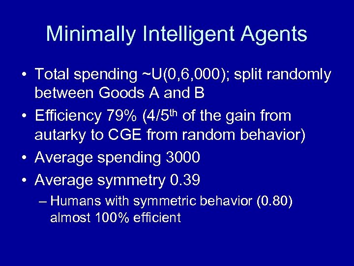 Minimally Intelligent Agents • Total spending ~U(0, 6, 000); split randomly between Goods A