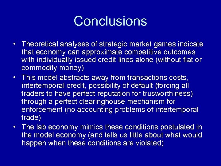 Conclusions • Theoretical analyses of strategic market games indicate that economy can approximate competitive