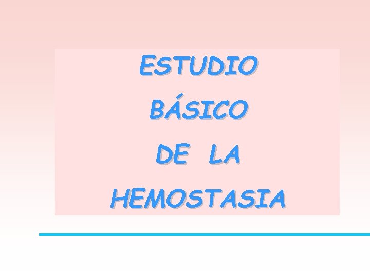 ESTUDIO BÁSICO DE LA HEMOSTASIA 