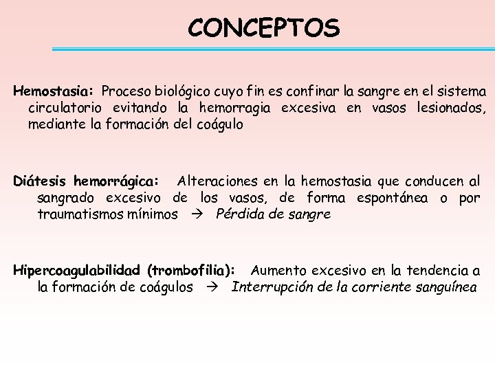 CONCEPTOS Hemostasia: Proceso biológico cuyo fin es confinar la sangre en el sistema circulatorio
