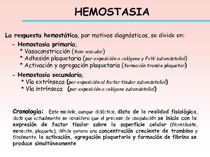 HEMOSTASIA La respuesta hemostática, por motivos diagnósticos, se divide en: - Hemostasia primaria: *