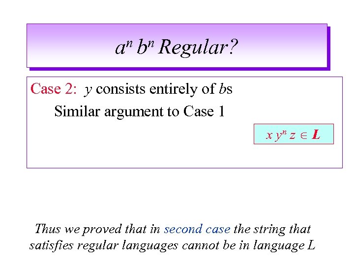n bn Regular? a Case 2: y consists entirely of bs Similar argument to
