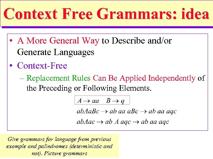 Context Free Grammars: idea • A More General Way to Describe and/or Generate Languages