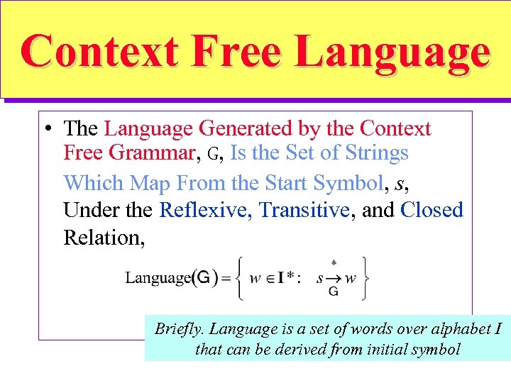 Context Free Language • The Language Generated by the Context Free Grammar, G, Is