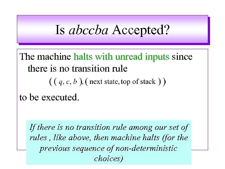 Is abccba Accepted? The machine halts with unread inputs since there is no transition