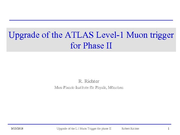 Upgrade of the ATLAS Level-1 Muon trigger for Phase II R. Richter Max-Planck-Institute für