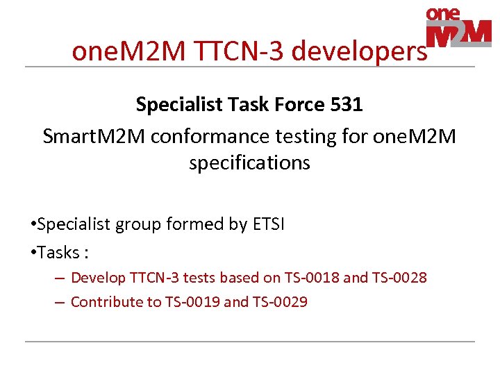 one. M 2 M TTCN-3 developers Specialist Task Force 531 Smart. M 2 M