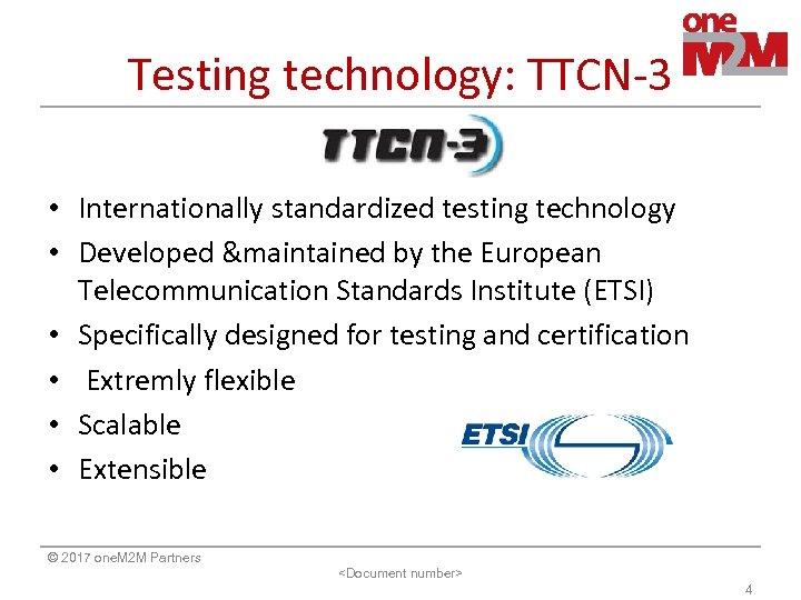 Testing technology: TTCN-3 • Internationally standardized testing technology • Developed &maintained by the European