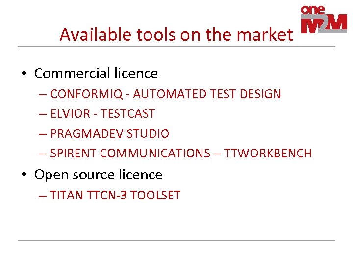 Available tools on the market • Commercial licence – CONFORMIQ - AUTOMATED TEST DESIGN