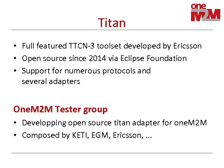 Titan • Full featured TTCN-3 toolset developed by Ericsson • Open source since 2014