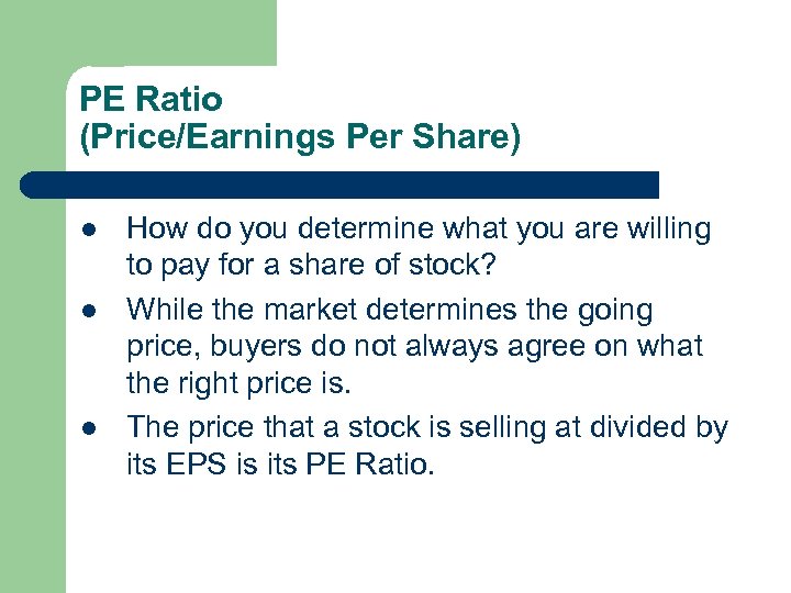 PE Ratio (Price/Earnings Per Share) l l l How do you determine what you