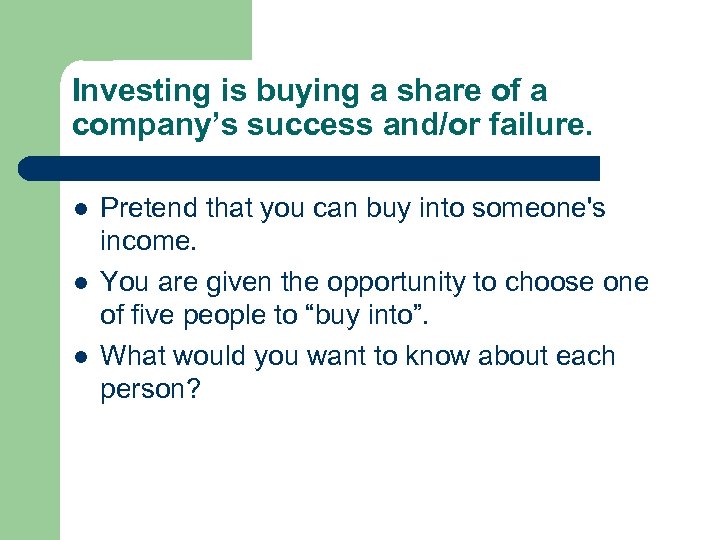 Investing is buying a share of a company’s success and/or failure. l l l