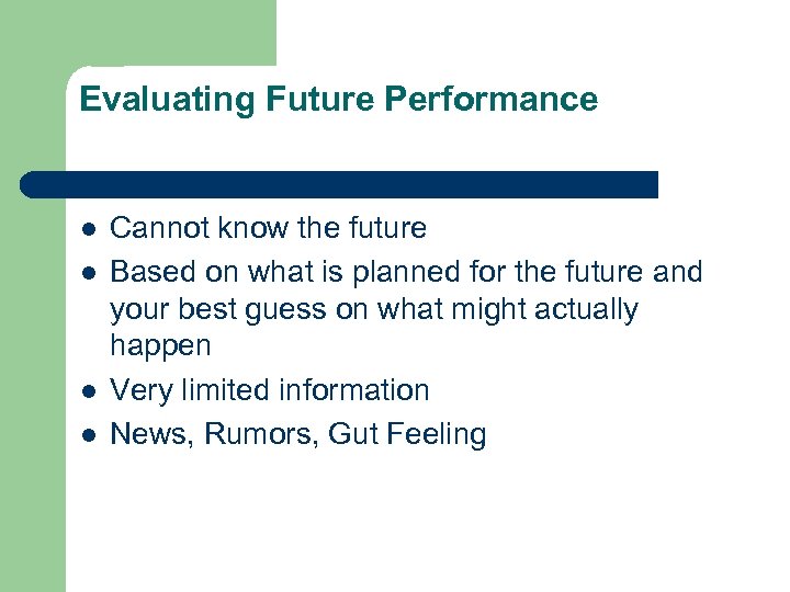 Evaluating Future Performance l l Cannot know the future Based on what is planned