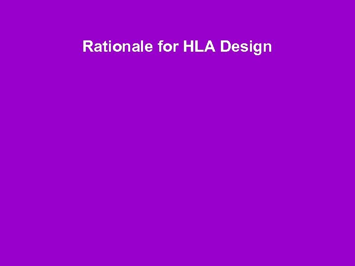 Rationale for HLA Design 