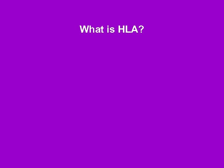 What is HLA? 