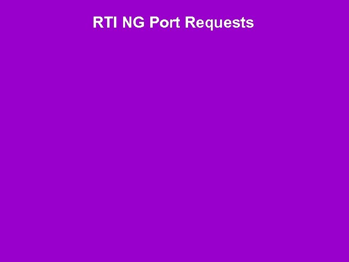 RTI NG Port Requests 