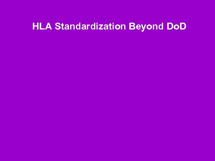 HLA Standardization Beyond Do. D 