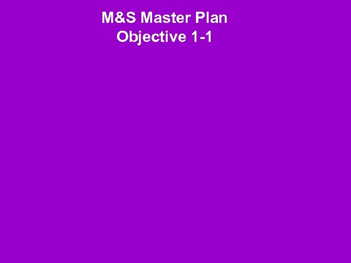 M&S Master Plan Objective 1 -1 
