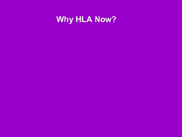 Why HLA Now? 