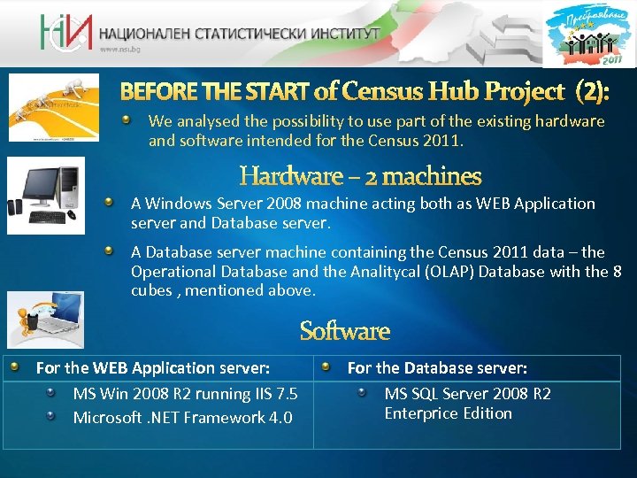 We analysed the possibility to use part of the existing hardware and software intended