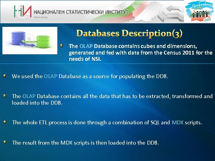 The OLAP Database contains cubes and dimensions, generated and fed with data from the