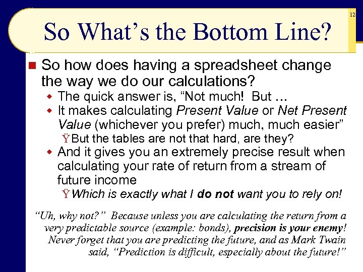 So What’s the Bottom Line? n So how does having a spreadsheet change the