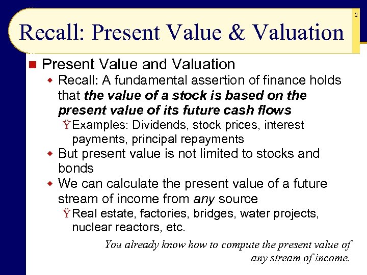 2 Recall: Present Value & Valuation n Present Value and Valuation w Recall: A