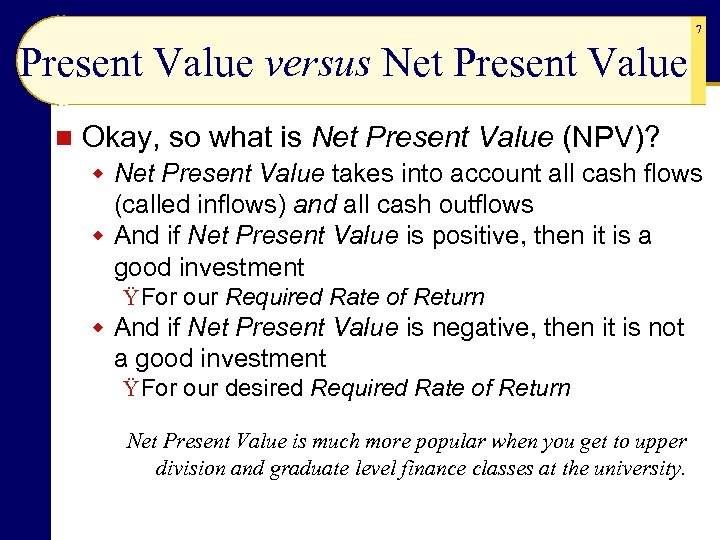 7 Present Value versus Net Present Value n Okay, so what is Net Present