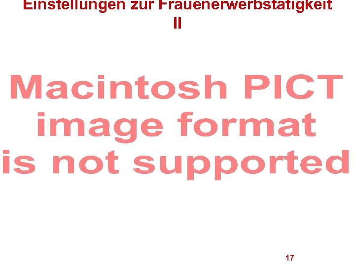 Einstellungen zur Frauenerwerbstätigkeit II 17 