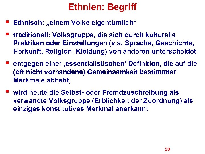 Ethnien: Begriff § § Ethnisch: „einem Volke eigentümlich“ § entgegen einer ‚essentialistischen‘ Definition, die