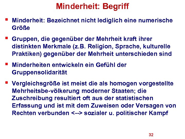 Minderheit: Begriff § Minderheit: Bezeichnet nicht lediglich eine numerische Größe § Gruppen, die gegenüber