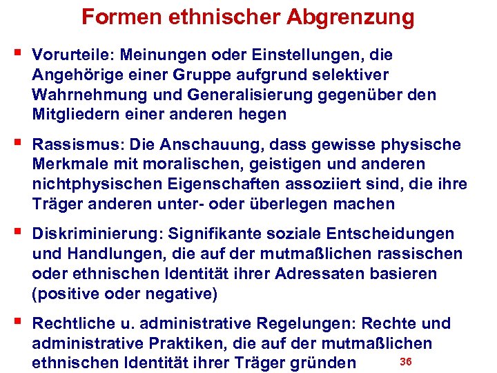 Formen ethnischer Abgrenzung § Vorurteile: Meinungen oder Einstellungen, die Angehörige einer Gruppe aufgrund selektiver