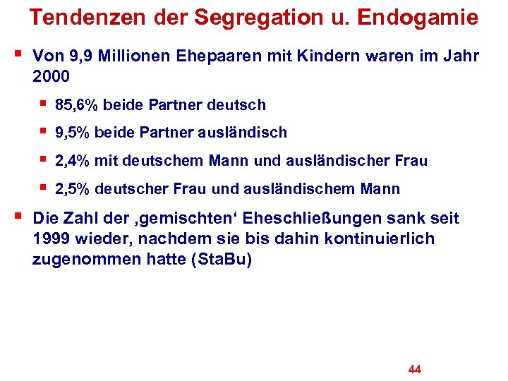 Tendenzen der Segregation u. Endogamie § Von 9, 9 Millionen Ehepaaren mit Kindern waren