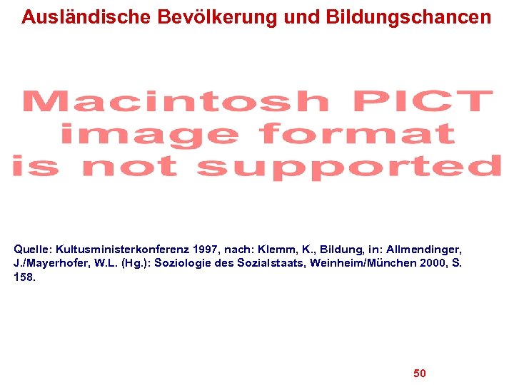 Ausländische Bevölkerung und Bildungschancen Quelle: Kultusministerkonferenz 1997, nach: Klemm, K. , Bildung, in: Allmendinger,