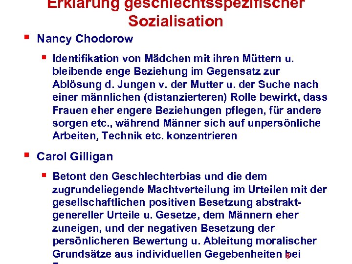 § Erklärung geschlechtsspezifischer Sozialisation Nancy Chodorow § § Identifikation von Mädchen mit ihren Müttern