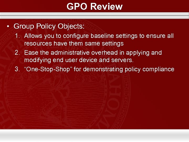 GPO Review • Group Policy Objects: 1. Allows you to configure baseline settings to