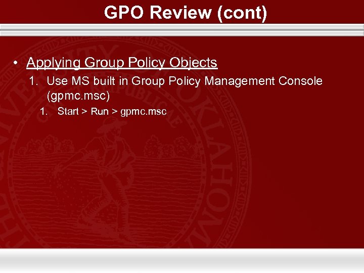 GPO Review (cont) • Applying Group Policy Objects 1. Use MS built in Group