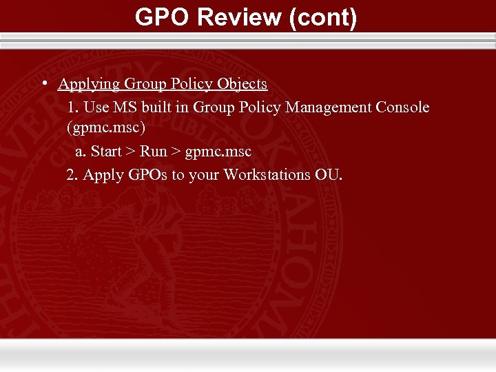 GPO Review (cont) • Applying Group Policy Objects 1. Use MS built in Group