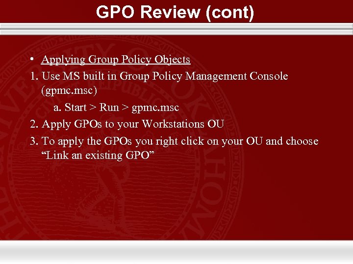 GPO Review (cont) • Applying Group Policy Objects 1. Use MS built in Group