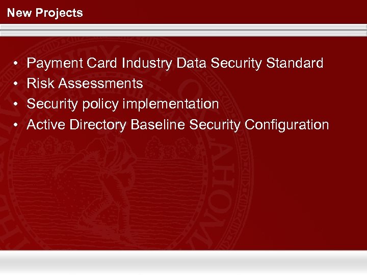 New Projects • • Payment Card Industry Data Security Standard Risk Assessments Security policy