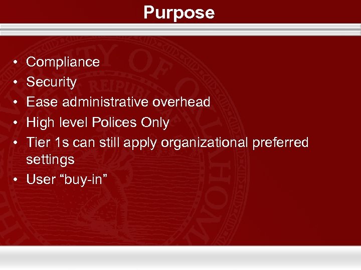 Purpose • • • Compliance Security Ease administrative overhead High level Polices Only Tier