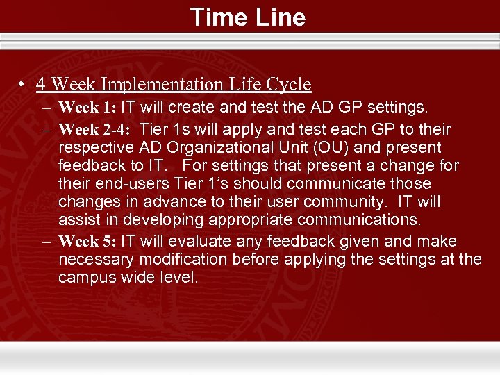 Time Line • 4 Week Implementation Life Cycle – Week 1: IT will create