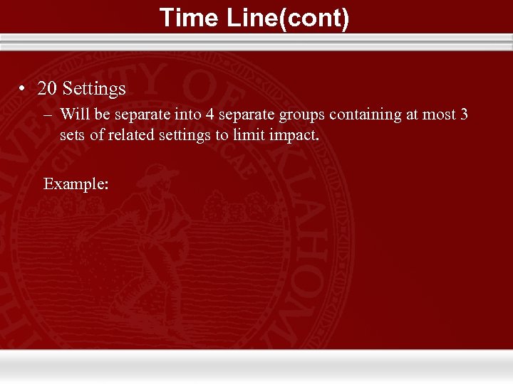 Time Line(cont) • 20 Settings – Will be separate into 4 separate groups containing