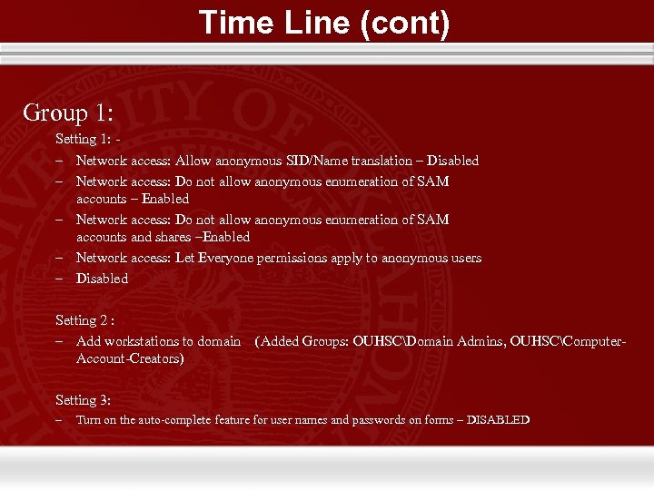 Time Line (cont) Group 1: Setting 1: – Network access: Allow anonymous SID/Name translation