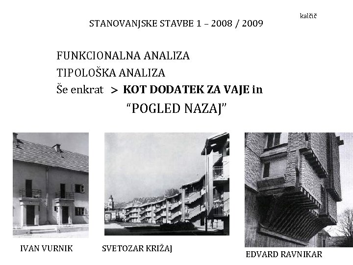 STANOVANJSKE STAVBE 1 – 2008 / 2009 kalčič FUNKCIONALNA ANALIZA TIPOLOŠKA ANALIZA Še enkrat