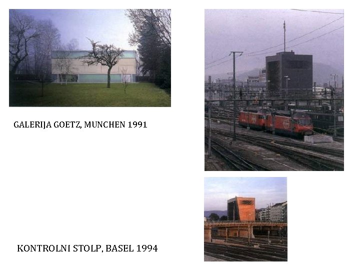 GALERIJA GOETZ, MUNCHEN 1991 KONTROLNI STOLP, BASEL 1994 