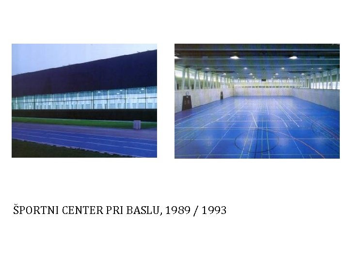 ŠPORTNI CENTER PRI BASLU, 1989 / 1993 