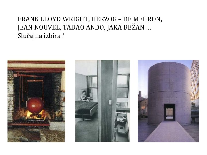 FRANK LLOYD WRIGHT, HERZOG – DE MEURON, JEAN NOUVEL, TADAO ANDO, JAKA BEŽAN …