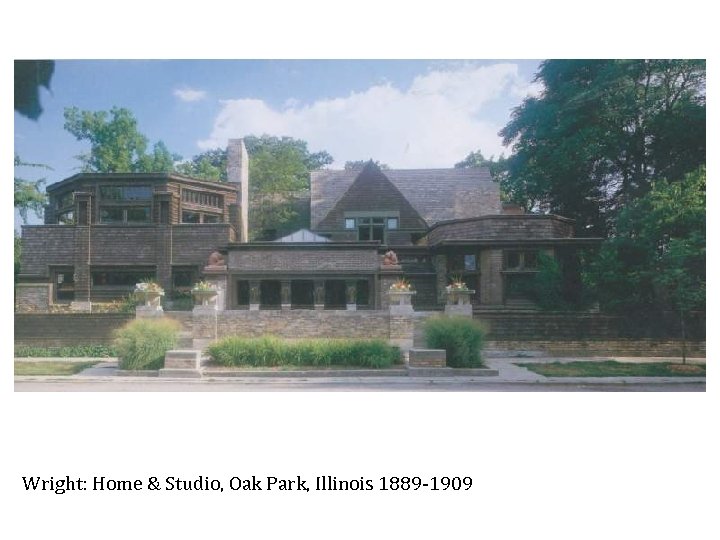 Wright: Home & Studio, Oak Park, Illinois 1889 -1909 